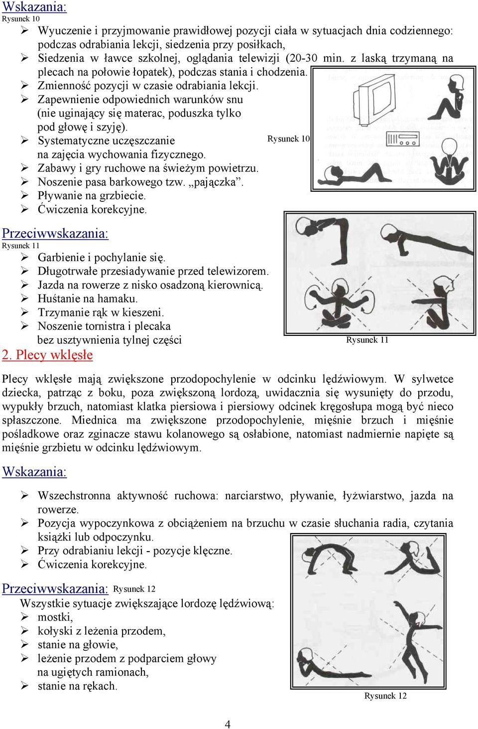 Zapewnienie odpowiednich warunków snu (nie uginający się materac, poduszka tylko pod głowę i szyję). Systematyczne uczęszczanie Rysunek 10 na zajęcia wychowania fizycznego.