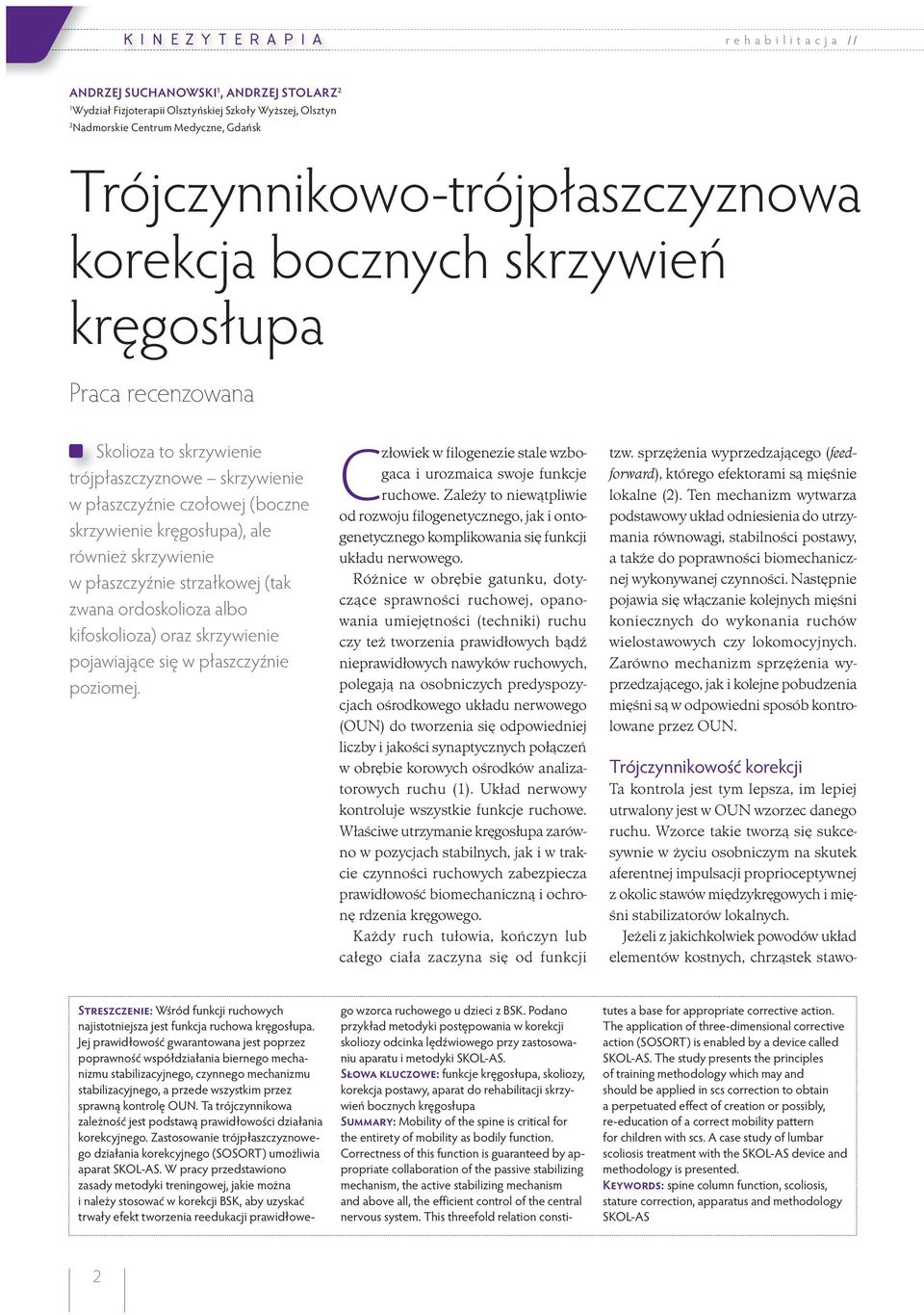 kręgosłupa), ale również skrzywienie w płaszczyźnie strzałkowej (tak zwana ordoskolioza albo kifoskolioza) oraz skrzywienie pojawiające się w płaszczyźnie poziomej.