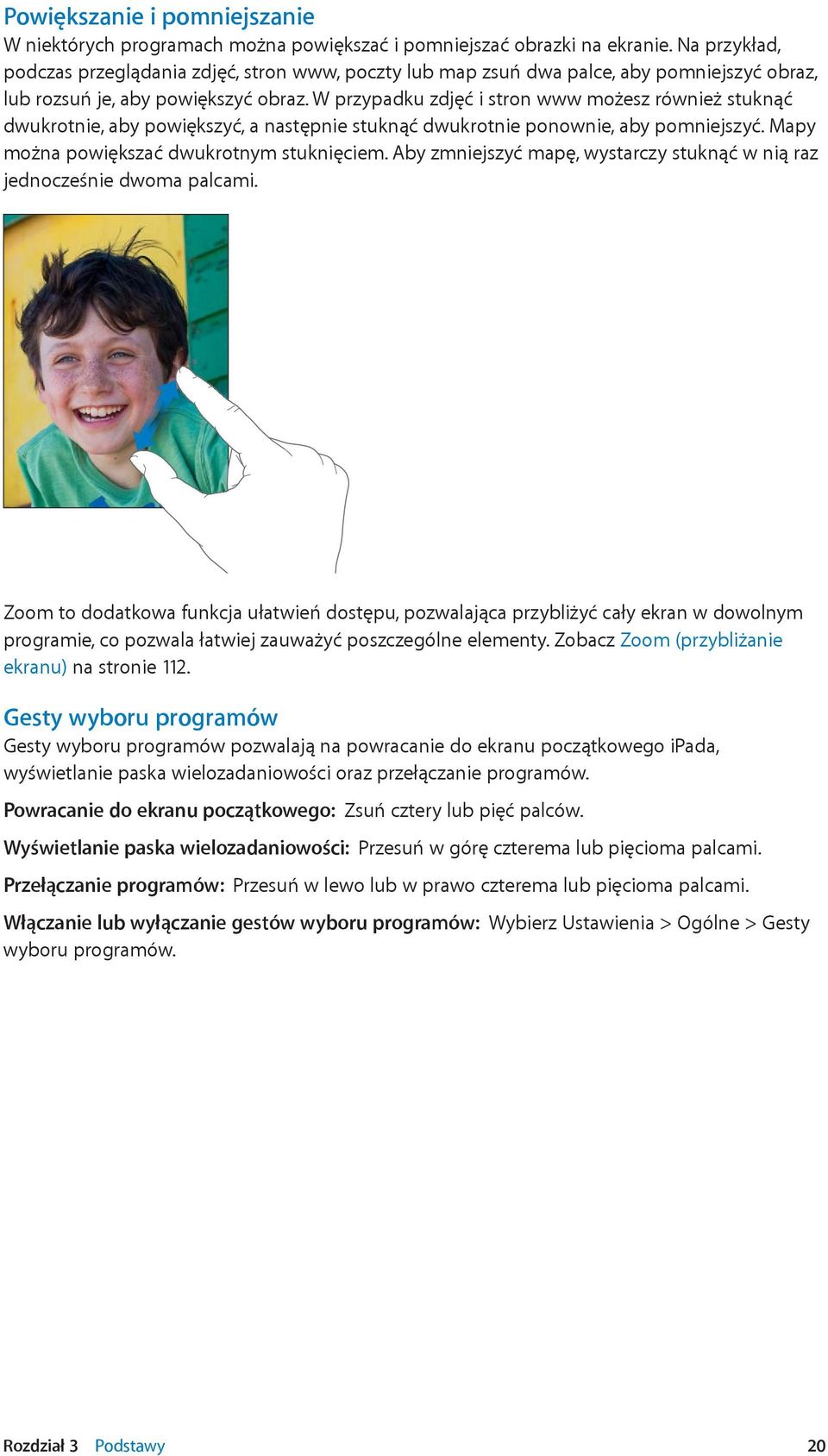 W przypadku zdjęć i stron www możesz również stuknąć dwukrotnie, aby powiększyć, a następnie stuknąć dwukrotnie ponownie, aby pomniejszyć. Mapy można powiększać dwukrotnym stuknięciem.
