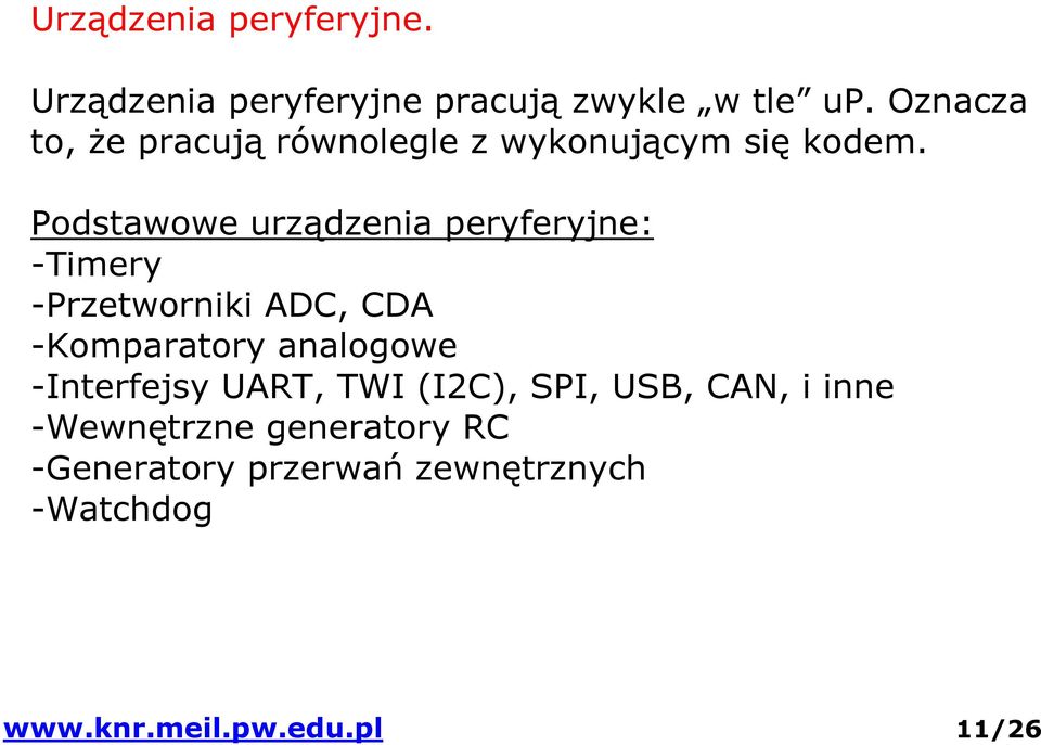 Podstawowe urządzenia peryferyjne: -Timery -Przetworniki ADC, CDA -Komparatory analogowe