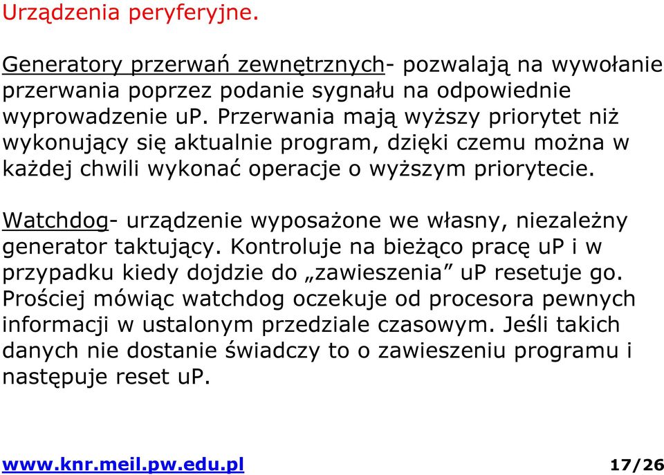 Watchdog- urządzenie wyposażone we własny, niezależny generator taktujący. Kontroluje na bieżąco pracę up i w przypadku kiedy dojdzie do zawieszenia up resetuje go.