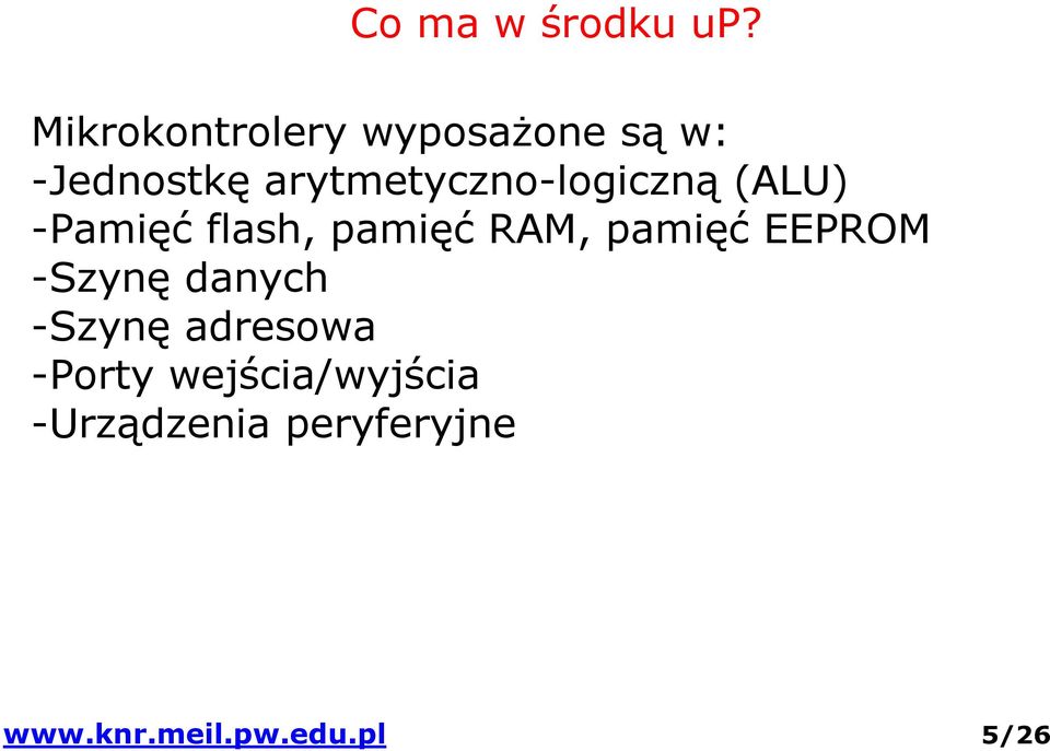 arytmetyczno-logiczną (ALU) -Pamięć flash, pamięć RAM,