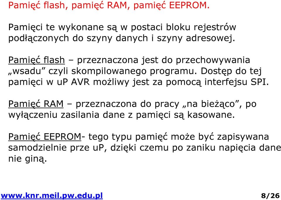 Pamięć flash przeznaczona jest do przechowywania wsadu czyli skompilowanego programu.