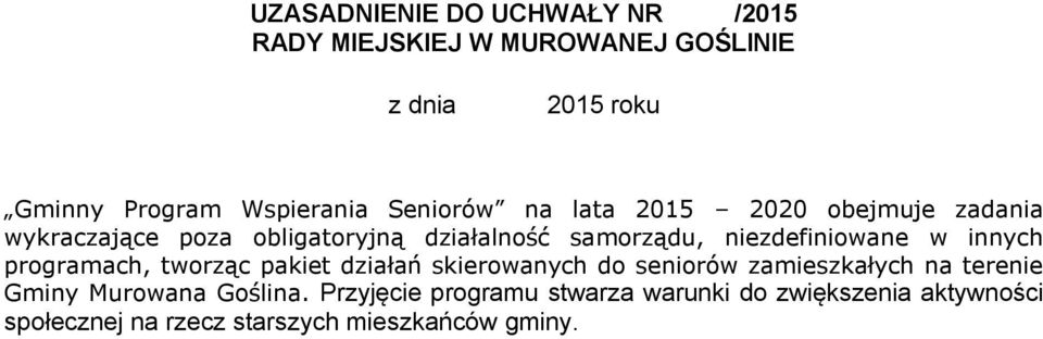 niezdefiniowane w innych programach, tworząc pakiet działań skierowanych do seniorów zamieszkałych na terenie