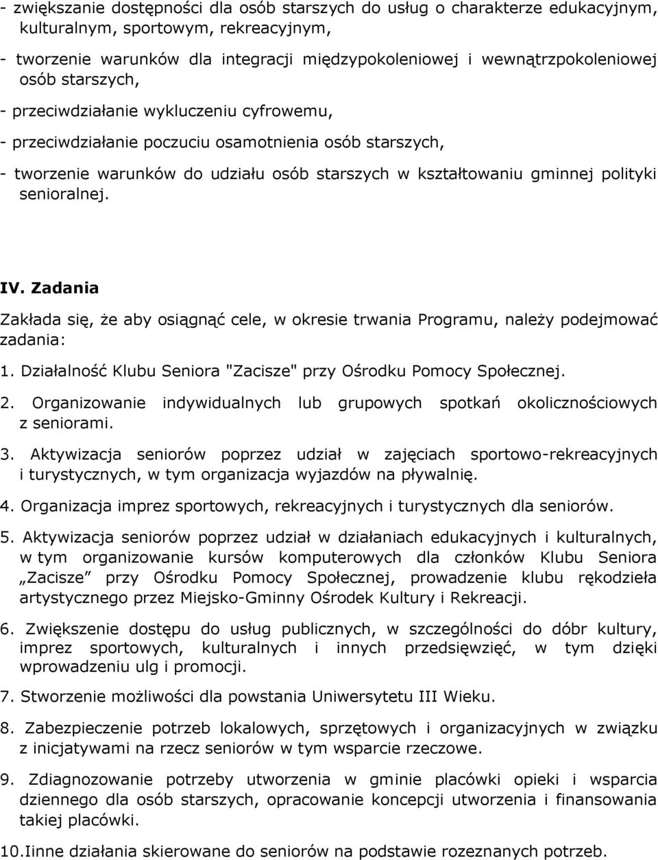 senioralnej. IV. Zadania Zakłada się, że aby osiągnąć cele, w okresie trwania Programu, należy podejmować zadania: 1. Działalność Klubu Seniora "Zacisze" przy Ośrodku Pomocy Społecznej. 2.