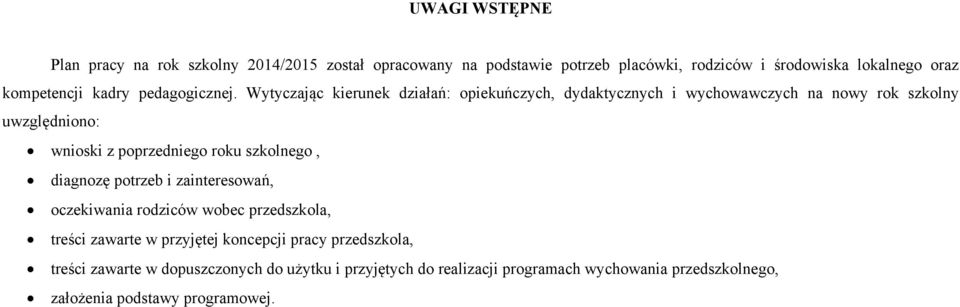 Wytyczając kierunek działań: opiekuńczych, dydaktycznych i wychowawczych na nowy rok szkolny uwzględniono: wnioski z poprzedniego roku szkolnego,