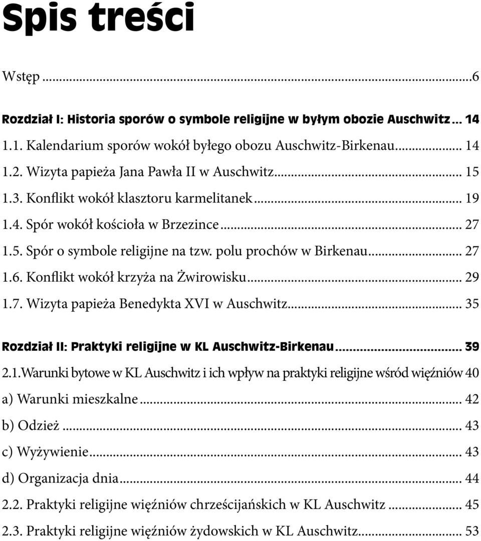 1.Warunki bytowe w KL Auschwitz i ich wpływ na praktyki religijne wśród więźniów 40 a) Warunki mieszkalne 42 b) Odzież 43 c) Wyżywienie 43 d) Organizacja dnia 44 2.2. Praktyki religijne więźniów chrześcijańskich w KL Auschwitz 45 2.