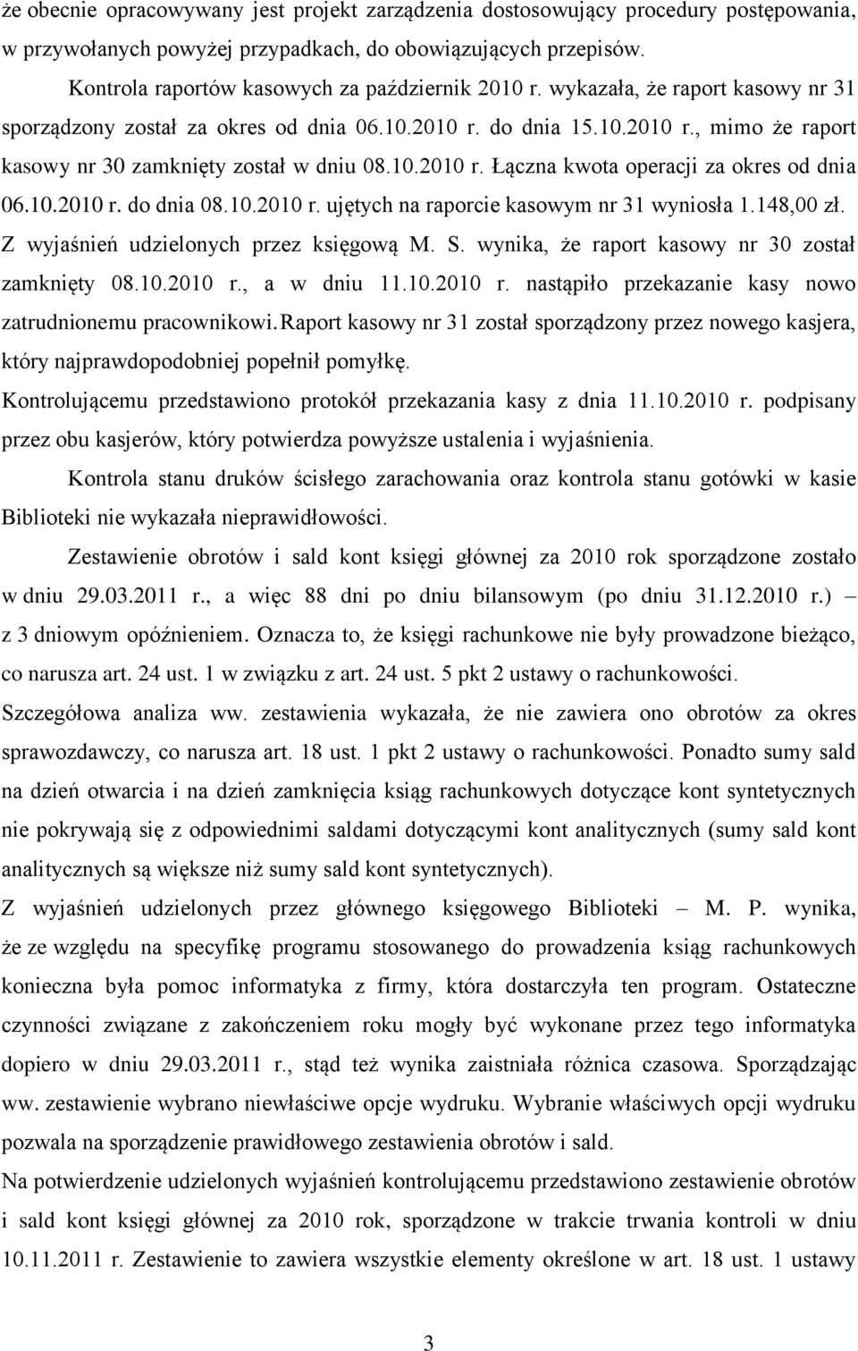 10.2010 r. Łączna kwota operacji za okres od dnia 06.10.2010 r. do dnia 08.10.2010 r. ujętych na raporcie kasowym nr 31 wyniosła 1.148,00 zł. Z wyjaśnień udzielonych przez księgową M. S.