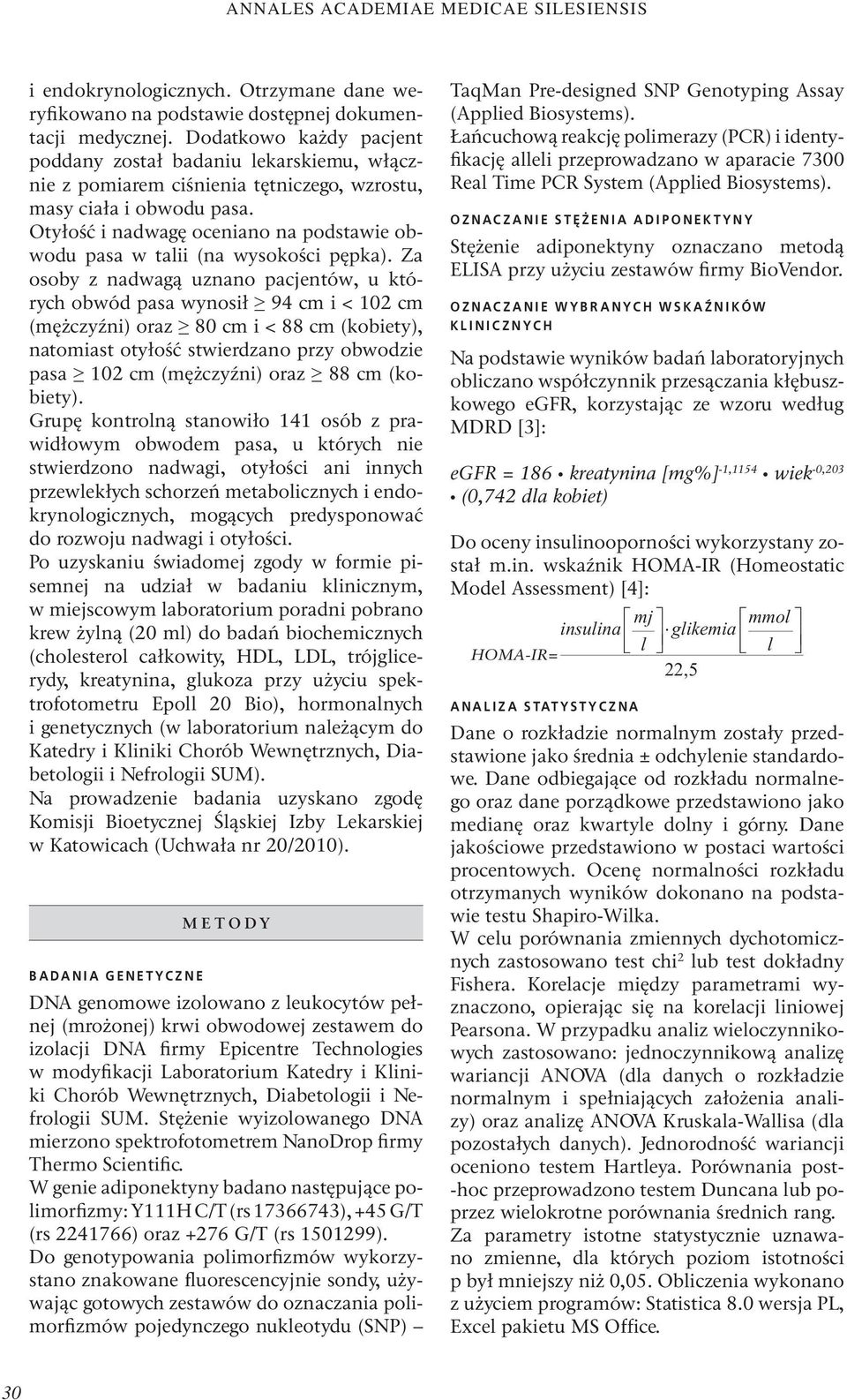 Otyłość i nadwagę oceniano na podstawie obwodu pasa w talii (na wysokości pępka).