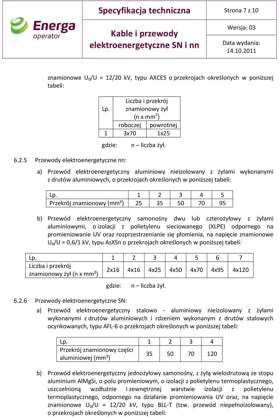 a) Przewód elektroenergetyczny aluminiowy nieizolowany z żyłami wykonanymi z drutów aluminiowych, o przekrojach określonych w poniższej tabeli: Lp.