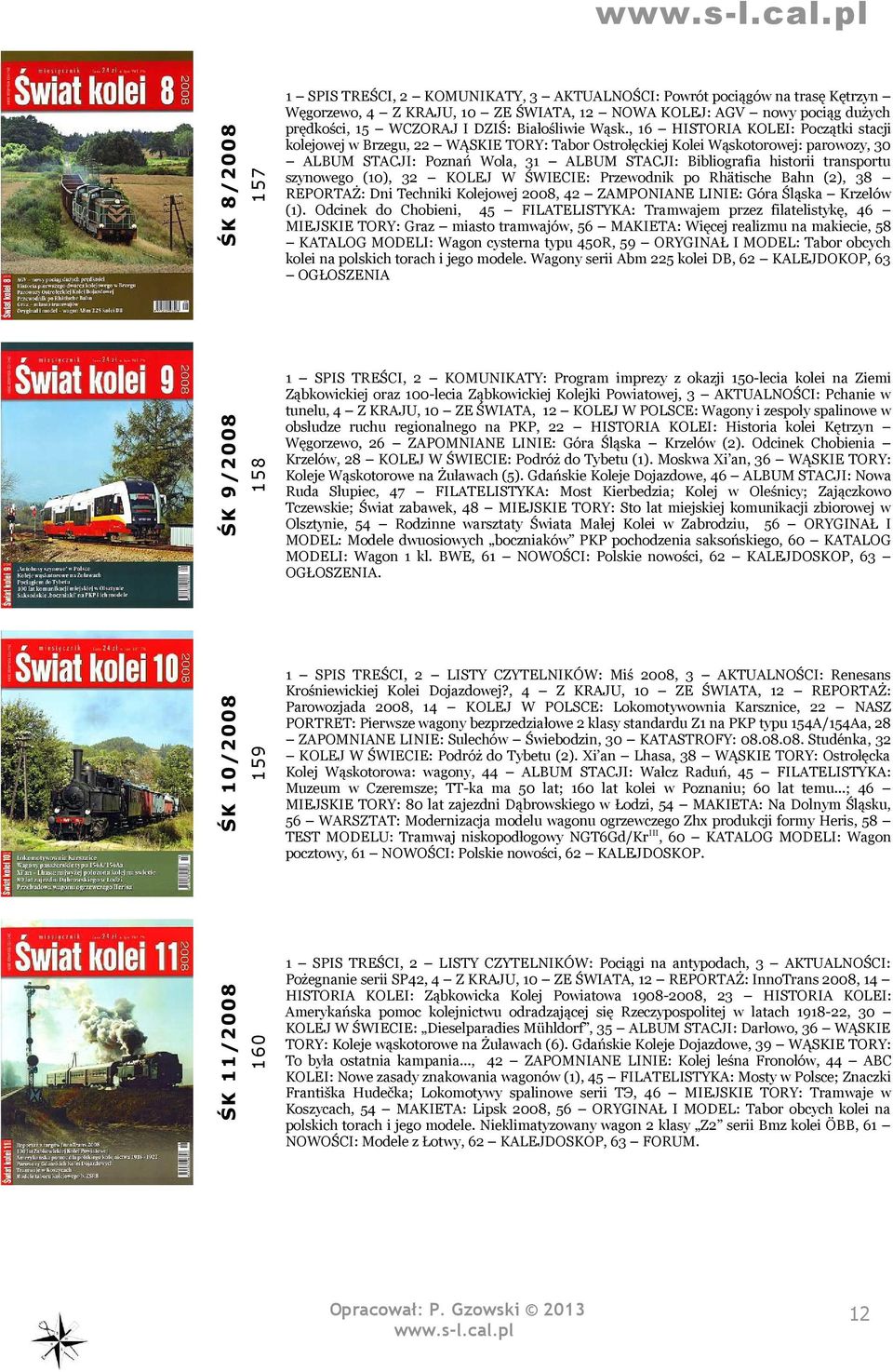 , 16 HISTORIA KOLEI: Początki stacji kolejowej w Brzegu, 22 WĄSKIE TORY: Tabor Ostrołęckiej Kolei Wąskotorowej: parowozy, 30 ALBUM STACJI: Poznań Wola, 31 ALBUM STACJI: Bibliografia historii