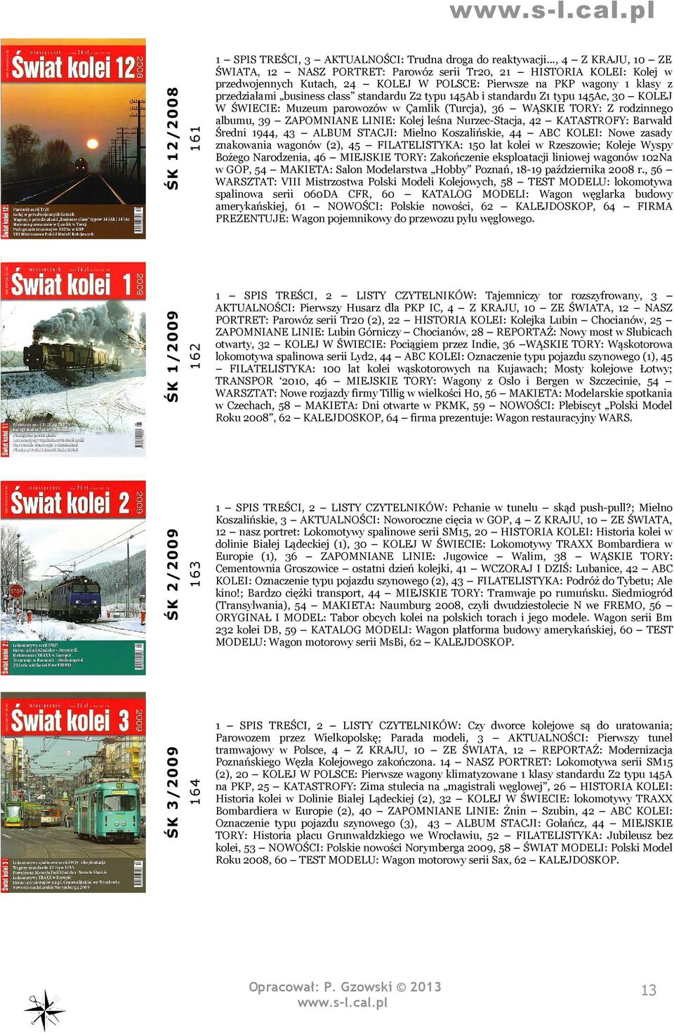 standardu Z2 typu 145Ab i standardu Z1 typu 145Ac, 30 KOLEJ W ŚWIECIE: Muzeum parowozów w Çamlik (Turcja), 36 WĄSKIE TORY: Z rodzinnego albumu, 39 ZAPOMNIANE LINIE: Kolej leśna Nurzec-Stacja, 42