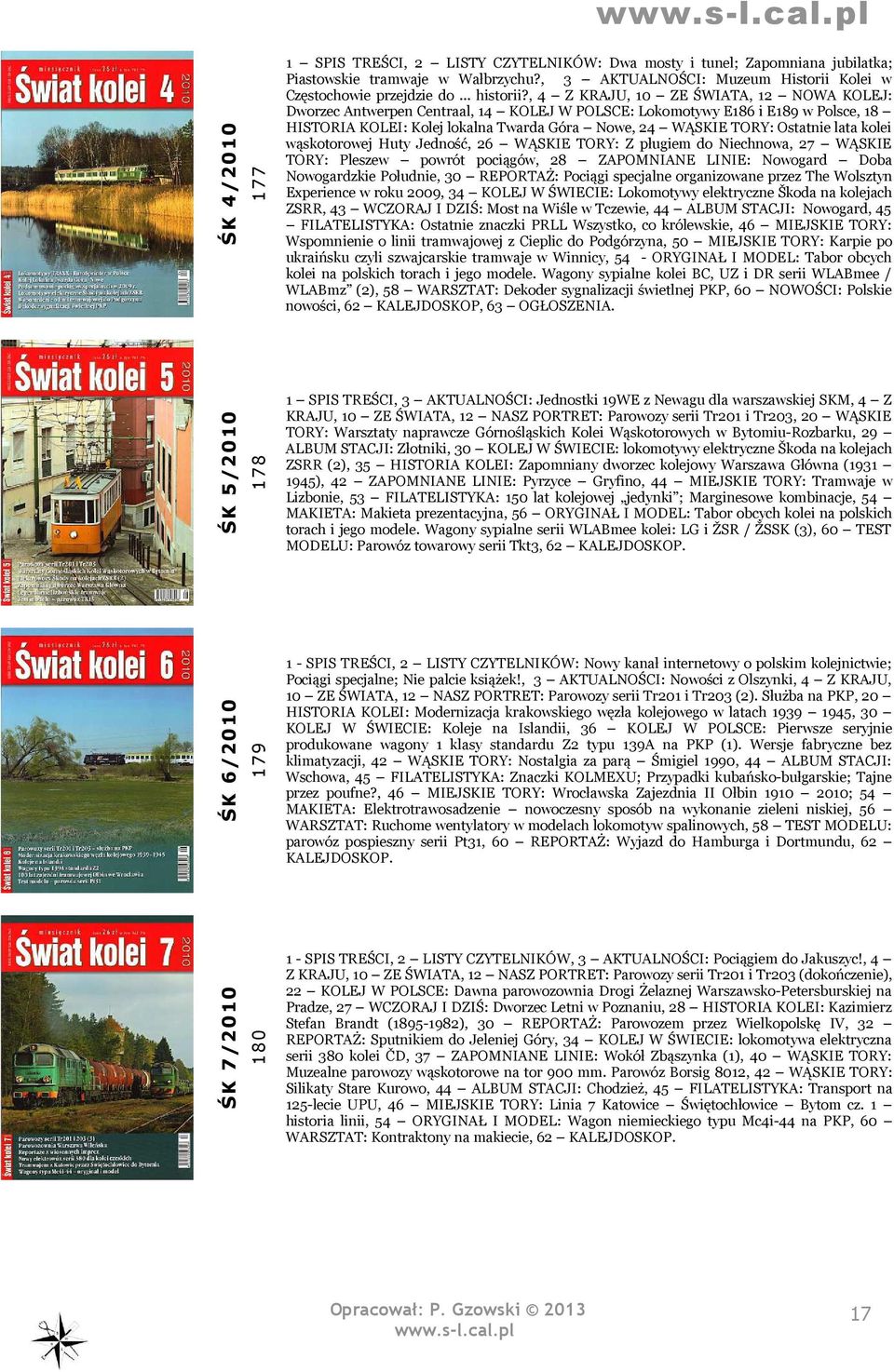 , 4 Z KRAJU, 10 ZE ŚWIATA, 12 NOWA KOLEJ: Dworzec Antwerpen Centraal, 14 KOLEJ W POLSCE: Lokomotywy E186 i E189 w Polsce, 18 HISTORIA KOLEI: Kolej lokalna Twarda Góra Nowe, 24 WĄSKIE TORY: Ostatnie