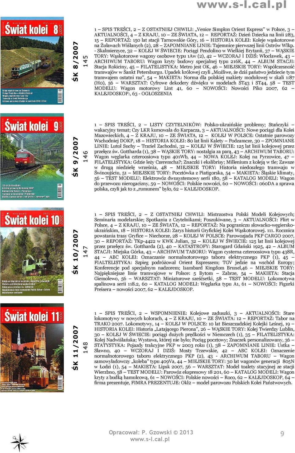 - Skalmierzyce, 32 KOLEJ W ŚWIECIE: Pociągi Pendolino w Wielkiej Brytanii, 37 WĄSKIE TORY: Wąskotorowe wagony osobowe typu 1Aw (2), 42 WCZORAJ I DZIŚ: Włocławek, 43 ARCHIWUM TABORU: Wagon kryty