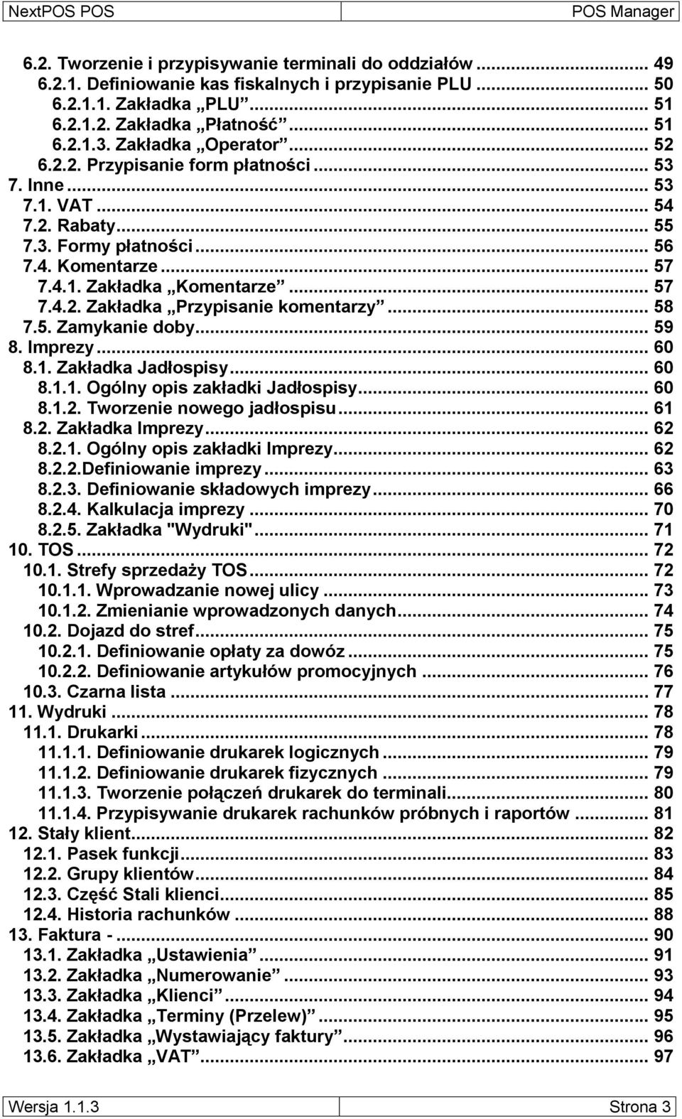 .. 58 7.5. Zamykanie doby... 59 8. Imprezy... 60 8.1. Zakładka Jadłospisy... 60 8.1.1. Ogólny opis zakładki Jadłospisy... 60 8.1.2. Tworzenie nowego jadłospisu... 61 8.2. Zakładka Imprezy... 62 8.2.1. Ogólny opis zakładki Imprezy.