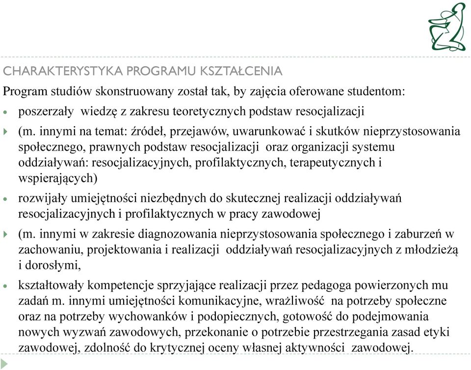 terapeutycznych i wspierających) rozwijały umiejętności niezbędnych do skutecznej realizacji oddziaływań resocjalizacyjnych i profilaktycznych w pracy zawodowej (m.