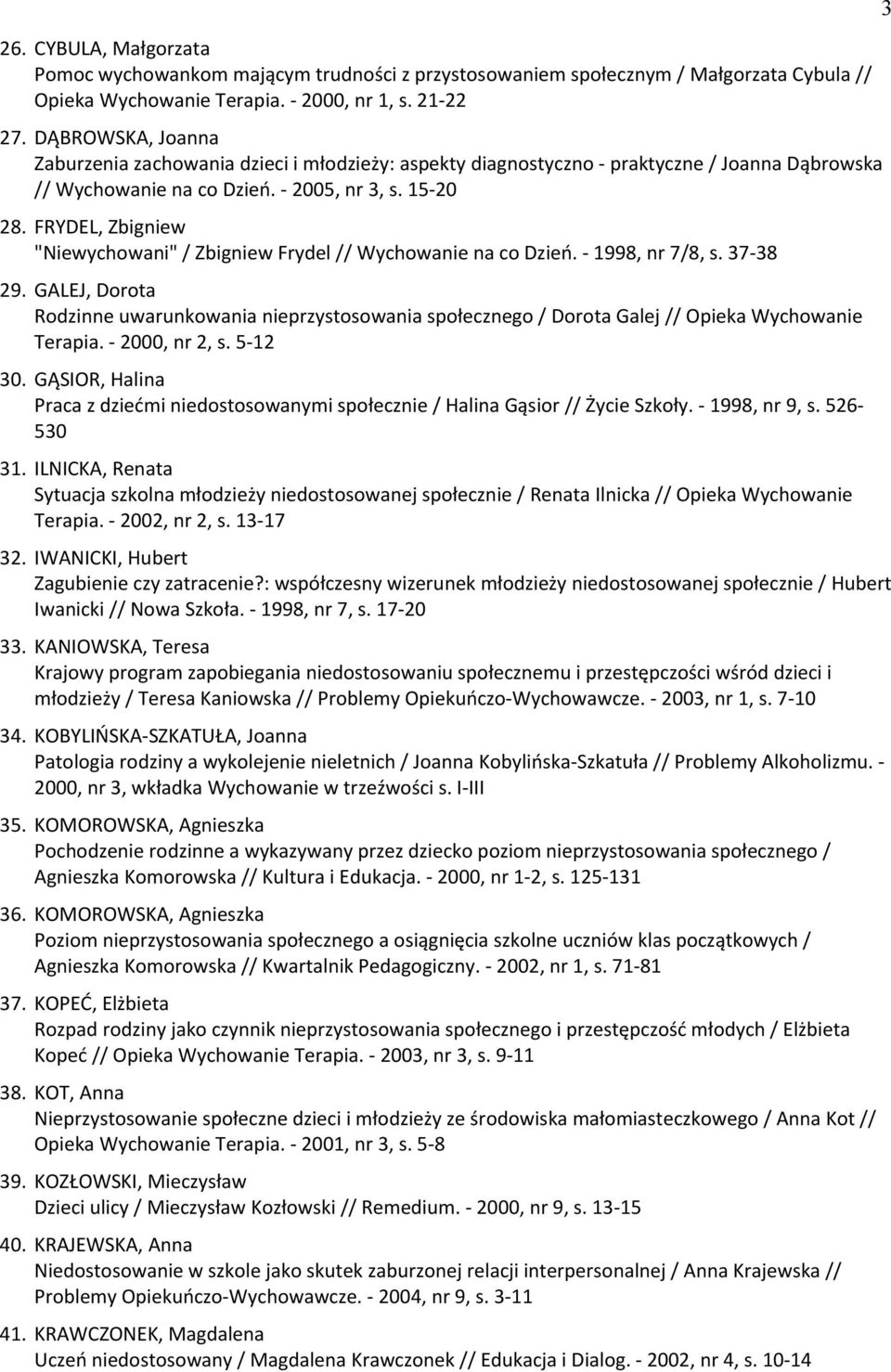 FRYDEL, Zbigniew "Niewychowani" / Zbigniew Frydel // Wychowanie na co Dzień. - 1998, nr 7/8, s. 37-38 29.