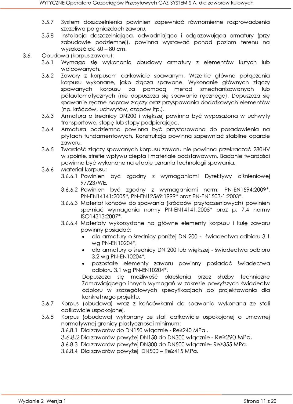 Wszelkie główne połączenia korpusu wykonane, jako złącza spawane.