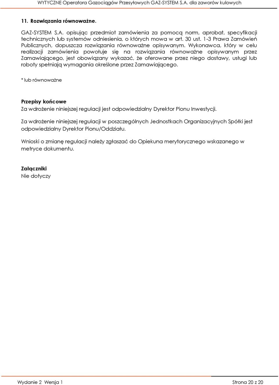Wykonawca, który w celu realizacji zamówienia powołuje się na rozwiązania równoważne opisywanym przez Zamawiającego, jest obowiązany wykazać, że oferowane przez niego dostawy, usługi lub roboty