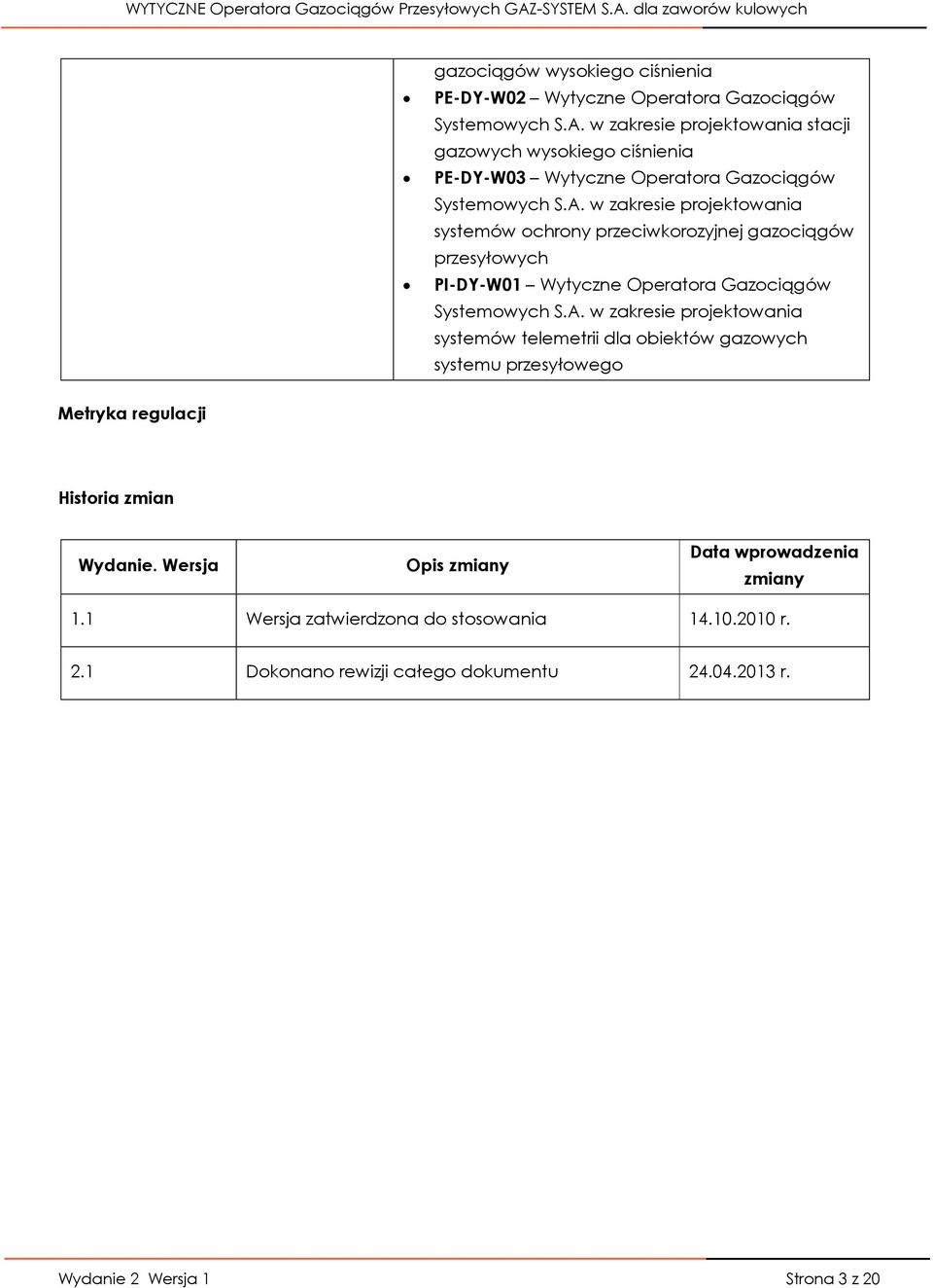 w zakresie projektowania systemów ochrony przeciwkorozyjnej gazociągów przesyłowych PI-DY-W01 Wytyczne Operatora Gazociągów Systemowych S.A.