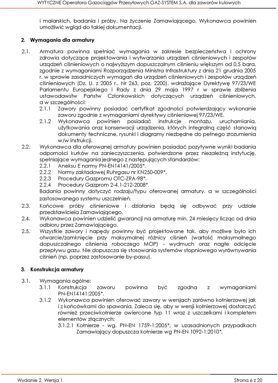 dopuszczalnym ciśnieniu większym od 0,5 bara, zgodnie z wymaganiami Rozporządzenia Ministra Infrastruktury z dnia 21 grudnia 2005 r.