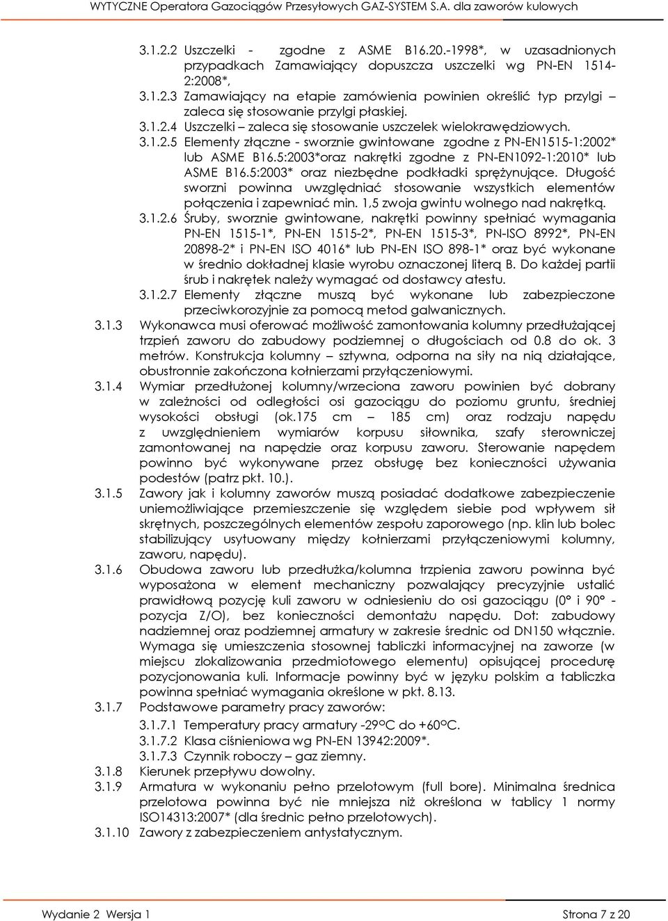 5:2003*oraz nakrętki zgodne z PN-EN1092-1:2010* lub ASME B16.5:2003* oraz niezbędne podkładki sprężynujące.