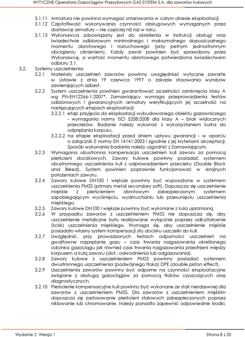 obciążeniu ciśnieniem). Każdy zawór powinien być sprawdzony przez Wykonawcę, a wartość momentu obrotowego potwierdzona świadectwem odbioru 3.1. 3.2.