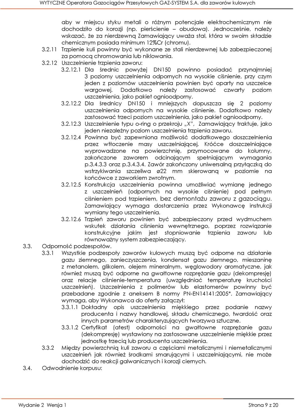 Cr (chromu). 3.2.11 Trzpienie kuli powinny być wykonane ze stali nierdzewnej lub zabezpieczonej za pomocą chromowania lub niklowania. 3.2.12 