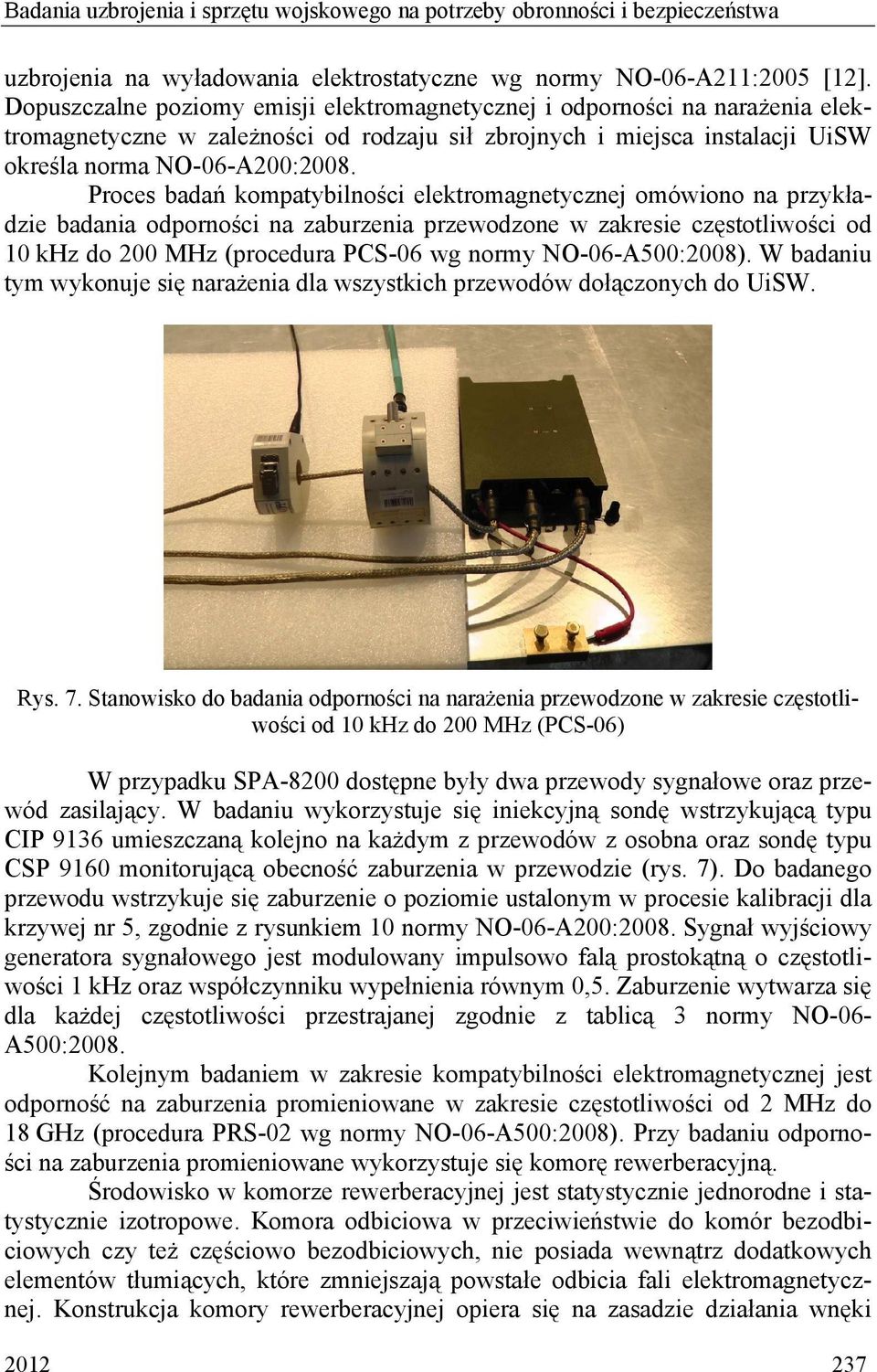 Proces badań kompatybilności elektromagnetycznej omówiono na przykładzie badania odporności na zaburzenia przewodzone w zakresie częstotliwości od 10 khz do 200 MHz (procedura PCS-06 wg normy