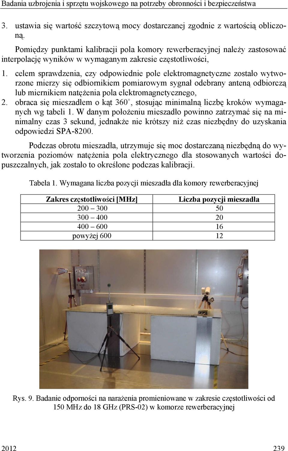 celem sprawdzenia, czy odpowiednie pole elektromagnetyczne zostało wytworzone mierzy się odbiornikiem pomiarowym sygnał odebrany anteną odbiorczą lub miernikiem natężenia pola elektromagnetycznego, 2.