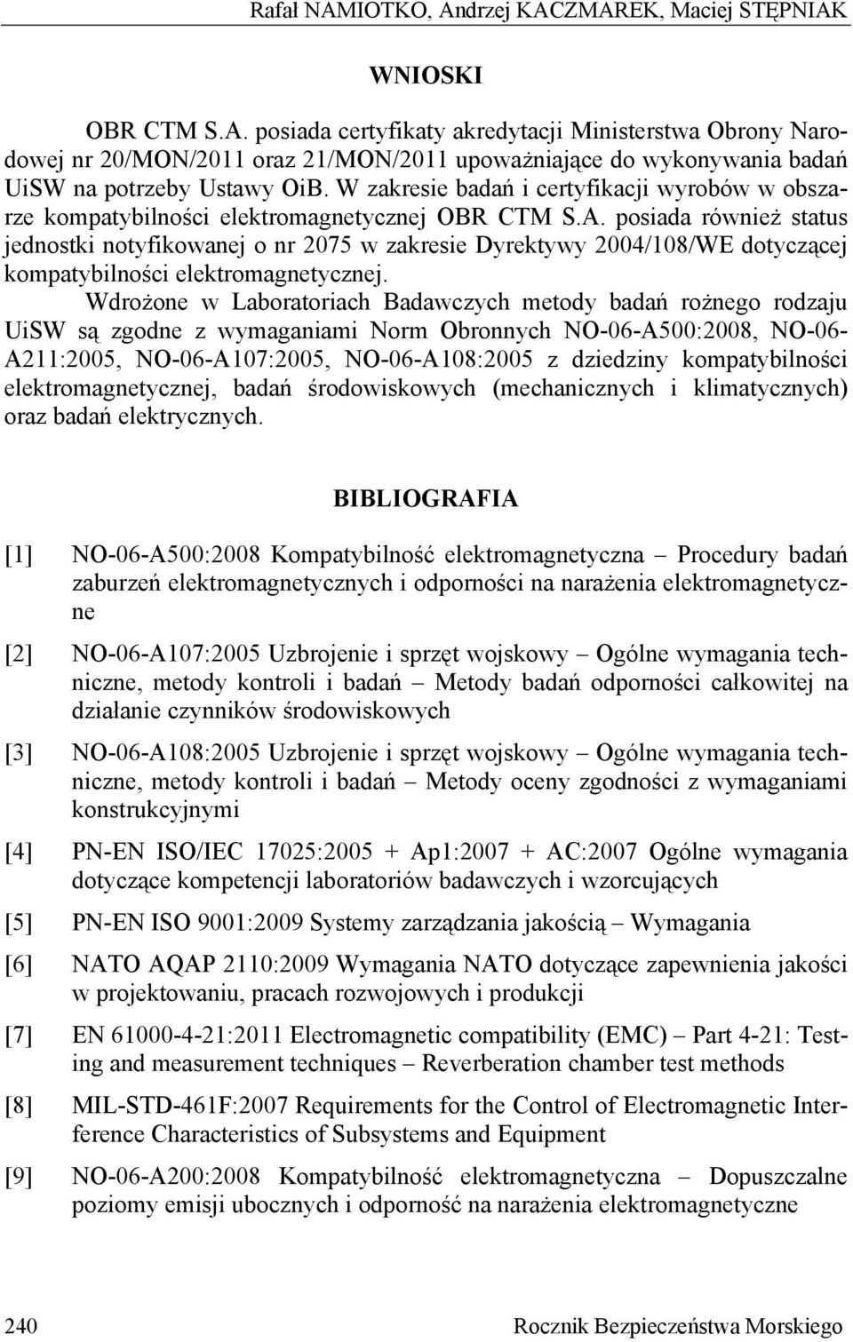 posiada również status jednostki notyfikowanej o nr 2075 w zakresie Dyrektywy 2004/108/WE dotyczącej kompatybilności elektromagnetycznej.