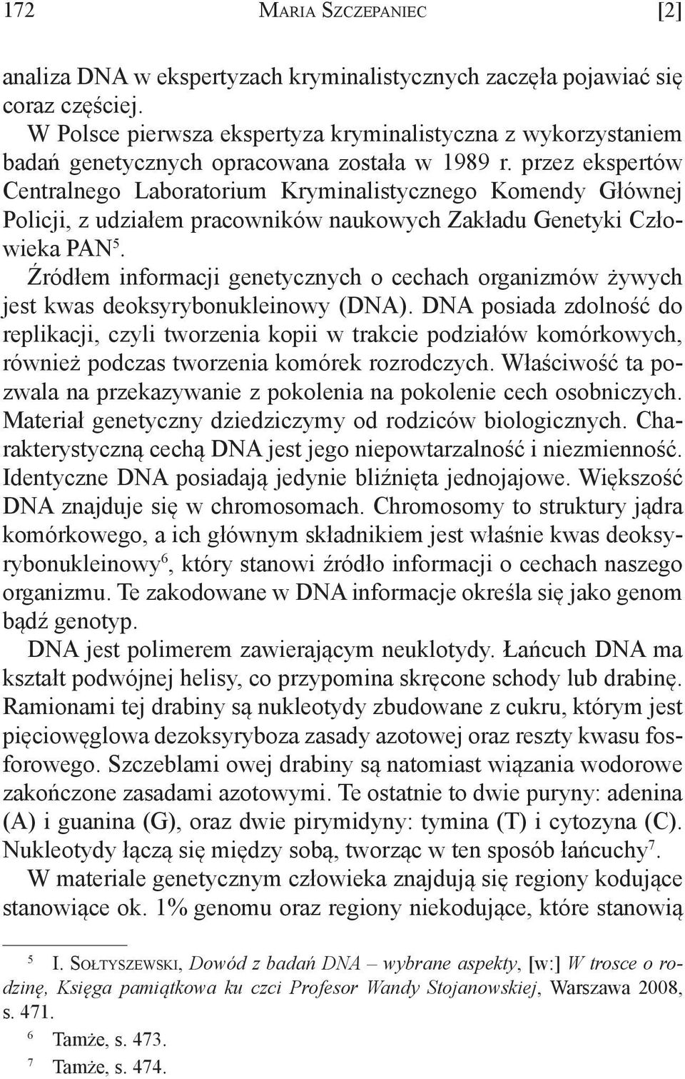 przez ekspertów Centralnego Laboratorium Kryminalistycznego Komendy Głównej Policji, z udziałem pracowników naukowych Zakładu Genetyki Człowieka PAN 5.