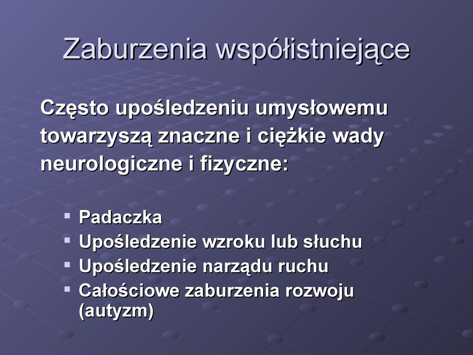 neurologiczne i fizyczne: Padaczka Upośledzenie wzroku