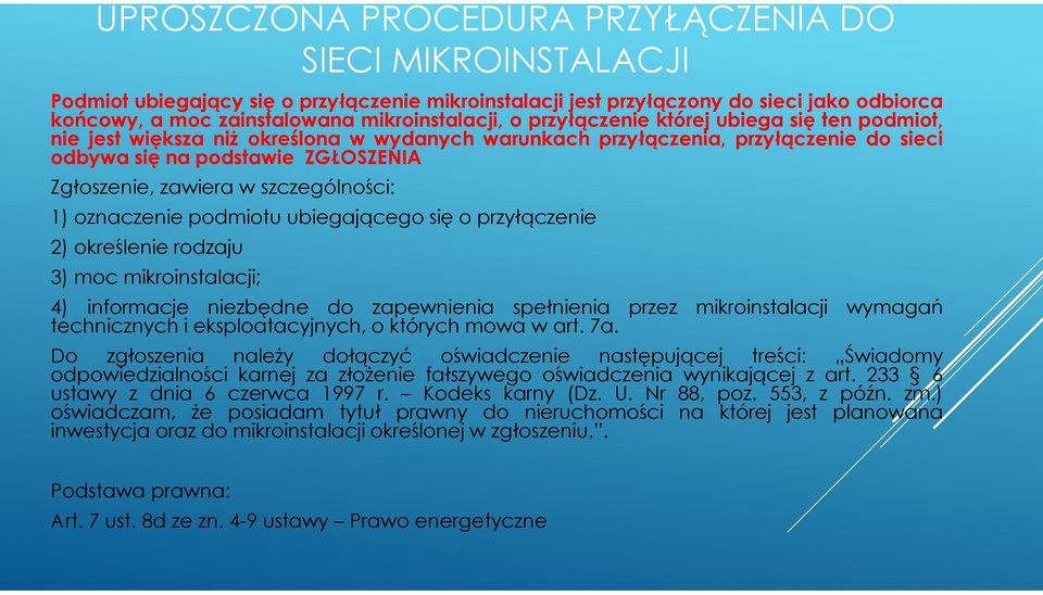 szczególności: 1) oznaczenie podmiotu ubiegającego się o przyłączenie 2) określenie rodzaju 3) moc mikroinstalacji; 4) informacje niezbędne do zapewnienia spełnienia przez mikroinstalacji wymagań