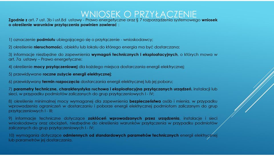 2) określenie nieruchomości, obiektu lub lokalu do którego energia ma być dostarczana; 3) informacje niezbędne do zapewnienia wymagań technicznych i eksploatacyjnych, o których mowa w art.