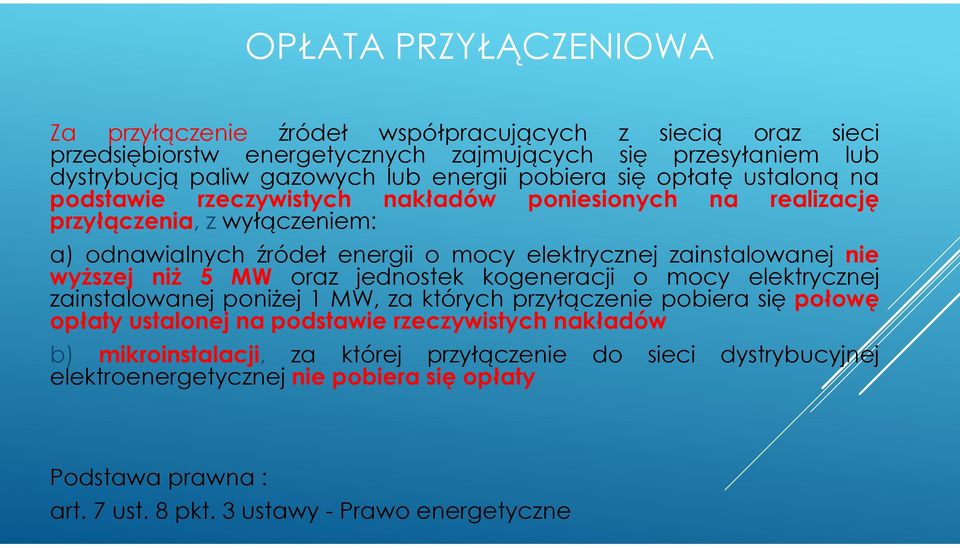 zainstalowanej nie wyższej niż 5 MW oraz jednostek kogeneracji o mocy elektrycznej zainstalowanej poniżej 1 MW, za których przyłączenie pobiera się połowę opłaty ustalonej na