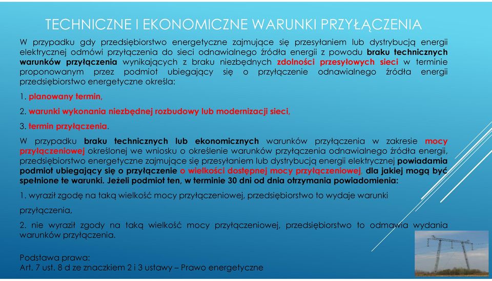 odnawialnego źródła energii przedsiębiorstwo energetyczne określa: 1. planowany termin, 2. warunki wykonania niezbędnej rozbudowy lub modernizacji sieci, 3. termin przyłączenia.