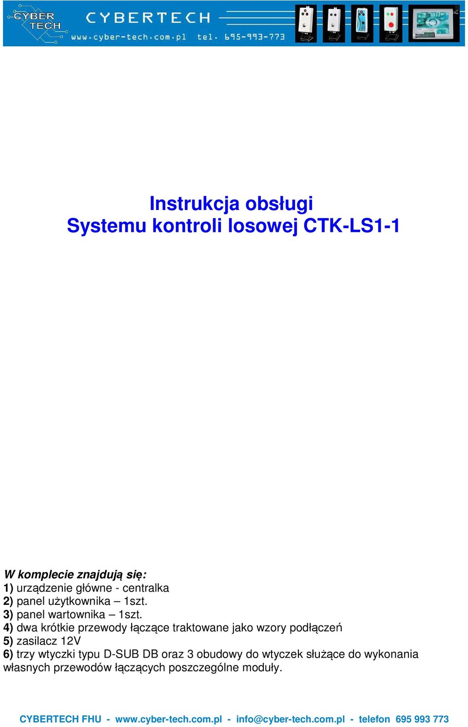 4) dwa krótkie przewody łączące traktowane jako wzory podłączeń 5) zasilacz 12V 6) trzy wtyczki typu D-SUB DB oraz