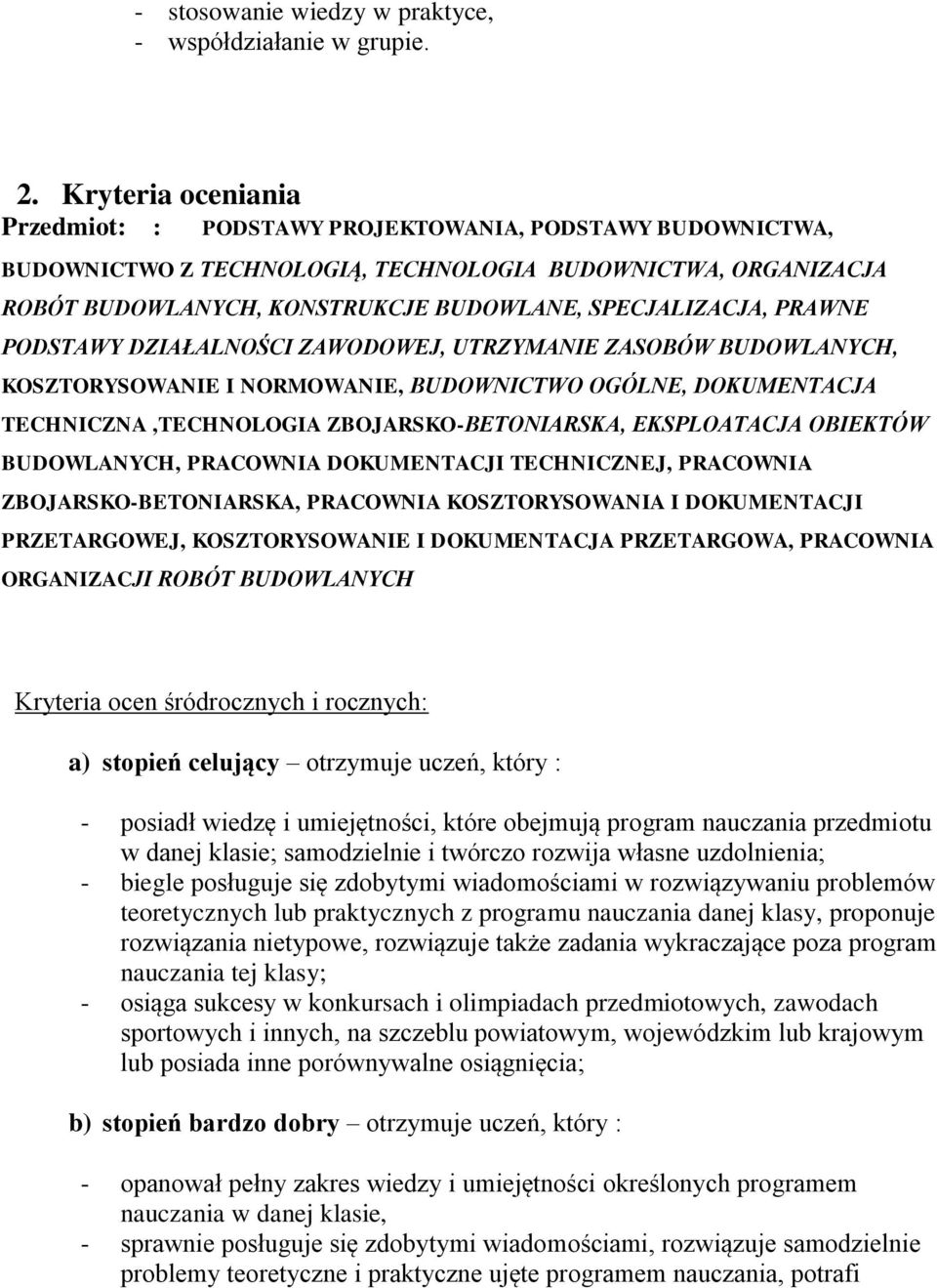 PRAWNE PODSTAWY DZIAŁALNOŚCI ZAWODOWEJ, UTRZYMANIE ZASOBÓW BUDOWLANYCH, KOSZTORYSOWANIE I NORMOWANIE, BUDOWNICTWO OGÓLNE, DOKUMENTACJA TECHNICZNA,TECHNOLOGIA ZBOJARSKO-BETONIARSKA, EKSPLOATACJA