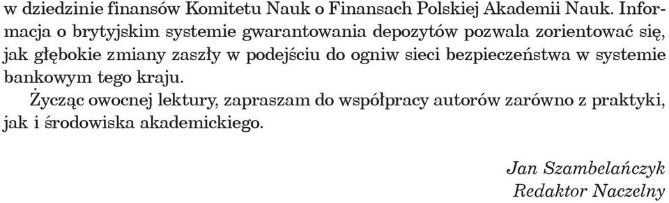 zmiany zaszły w podejściu do ogniw sieci bezpieczeństwa w systemie bankowym tego kraju.