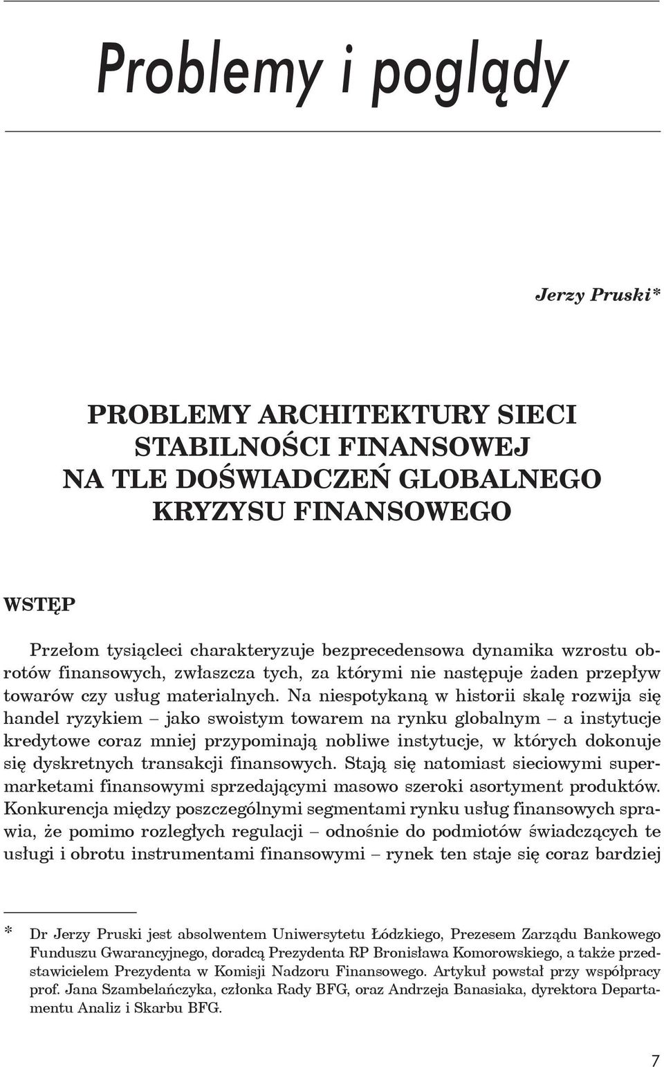 Na niespotykaną w historii skalę rozwija się handel ryzykiem jako swoistym towarem na rynku globalnym a instytucje kredytowe coraz mniej przypominają nobliwe instytucje, w których dokonuje się