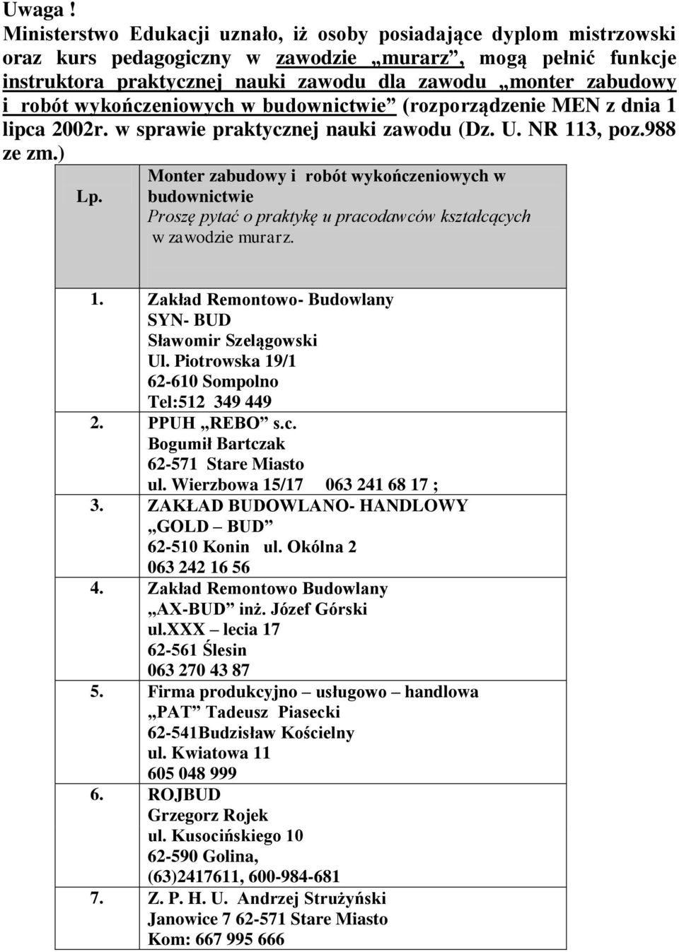 robót wykończeniowych w budownictwie (rozporządzenie MEN z dnia 1 lipca 2002r. w sprawie praktycznej nauki zawodu (Dz. U. NR 113, poz.988 ze zm.) Lp.