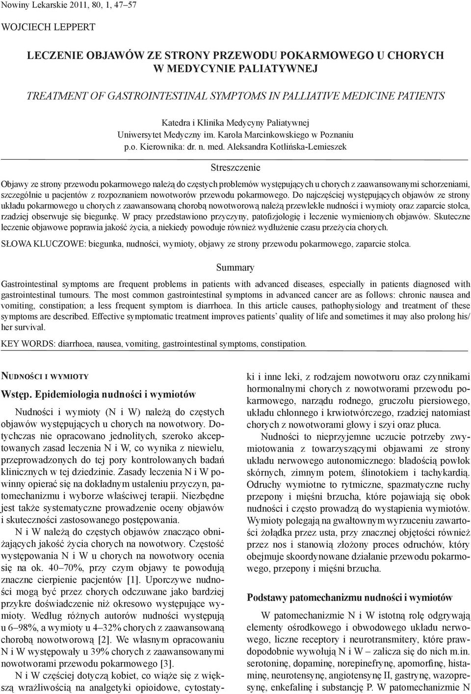 Aleksandra Kotlińska-Lemieszek Streszczenie Objawy ze strony przewodu pokarmowego należą do częstych problemów występujących u chorych z zaawansowanymi schorzeniami, szczególnie u pacjentów z