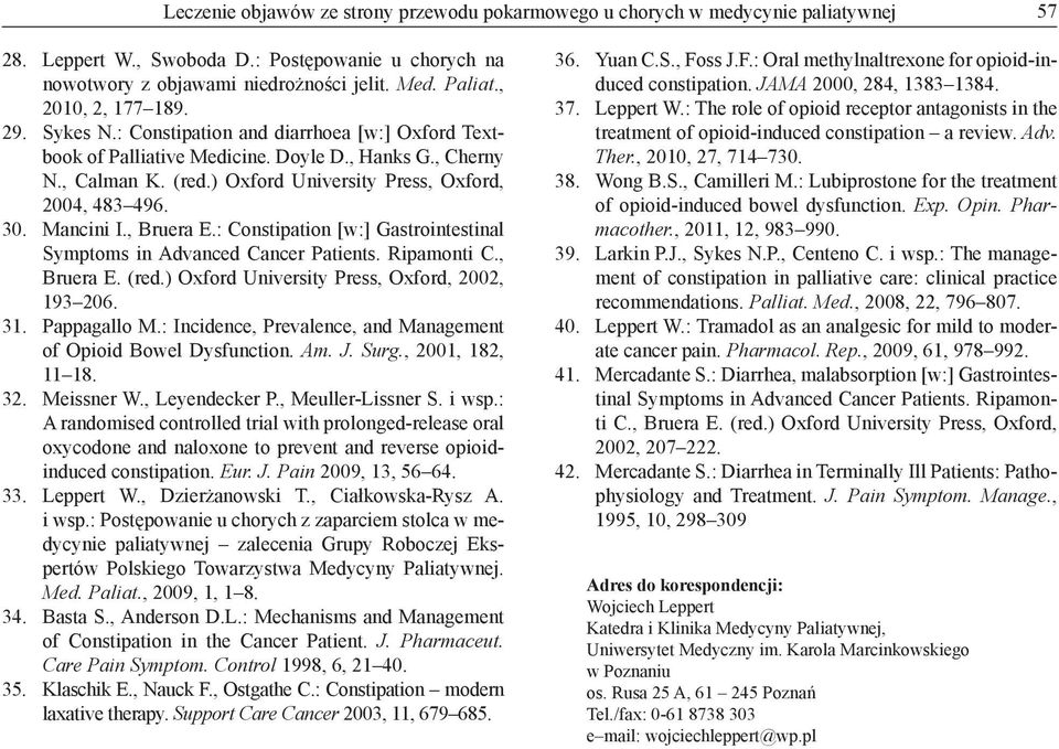 , Hanks G., Cherny N., Calman K. (red.) Oxford University Press, Oxford, 2004, 483 496. Mancini I., Bruera E.: Constipation [w:] Gastrointestinal Symptoms in Advanced Cancer Patients. Ripamonti C.
