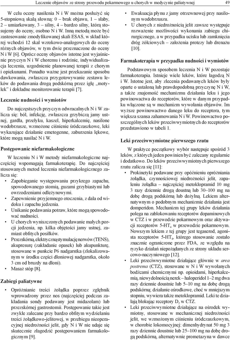 Inną metodą może być zastosowanie zmodyfikowanej skali ESAS, w skład której wchodzi 12 skal wzrokowo-analogowych do oceny różnych objawów, w tym dwie przeznaczone do oceny N i W [6].