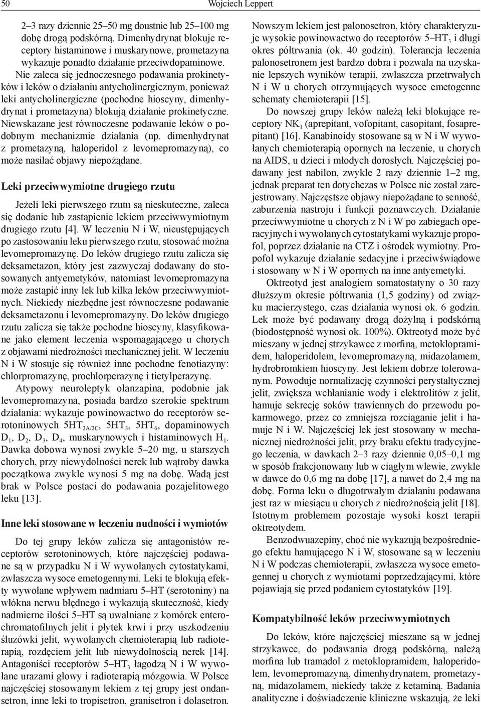 prokinetyczne. Niewskazane jest równoczesne podawanie leków o podobnym mechanizmie działania (np. dimenhydrynat z prometazyną, haloperidol z levomepromazyną), co może nasilać objawy niepożądane.