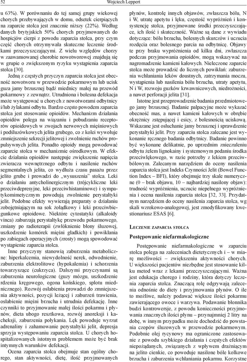 Z wielu względów chorzy w zaawansowanej chorobie nowotworowej znajdują się w grupie o zwiększonym ryzyku wystąpienia zaparcia stolca [30].