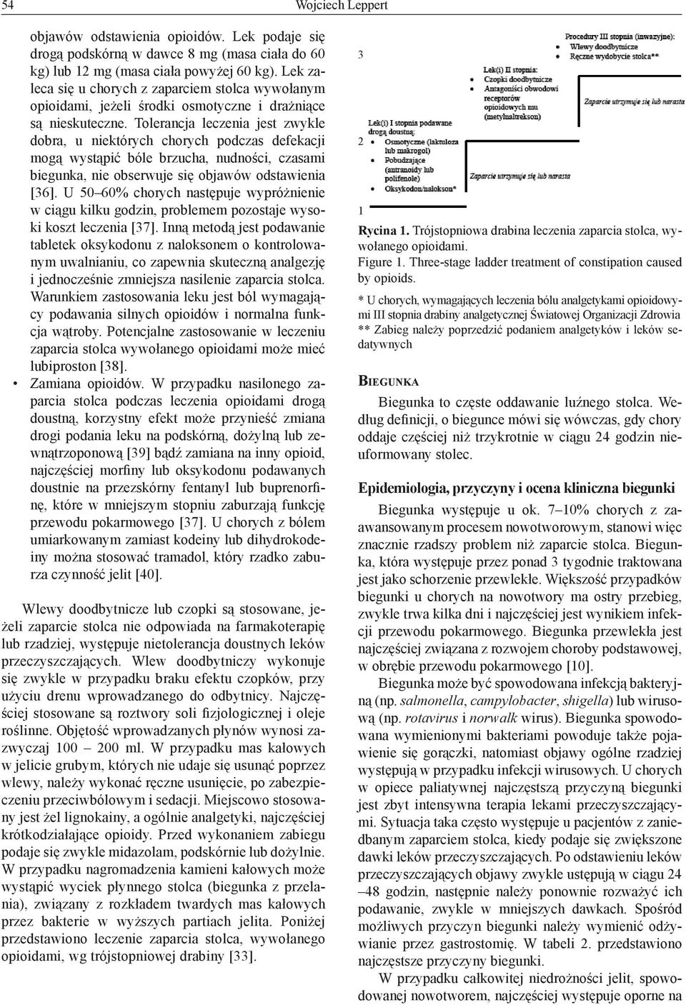 Tolerancja leczenia jest zwykle dobra, u niektórych chorych podczas defekacji mogą wystąpić bóle brzucha, nudności, czasami biegunka, nie obserwuje się objawów odstawienia [36].