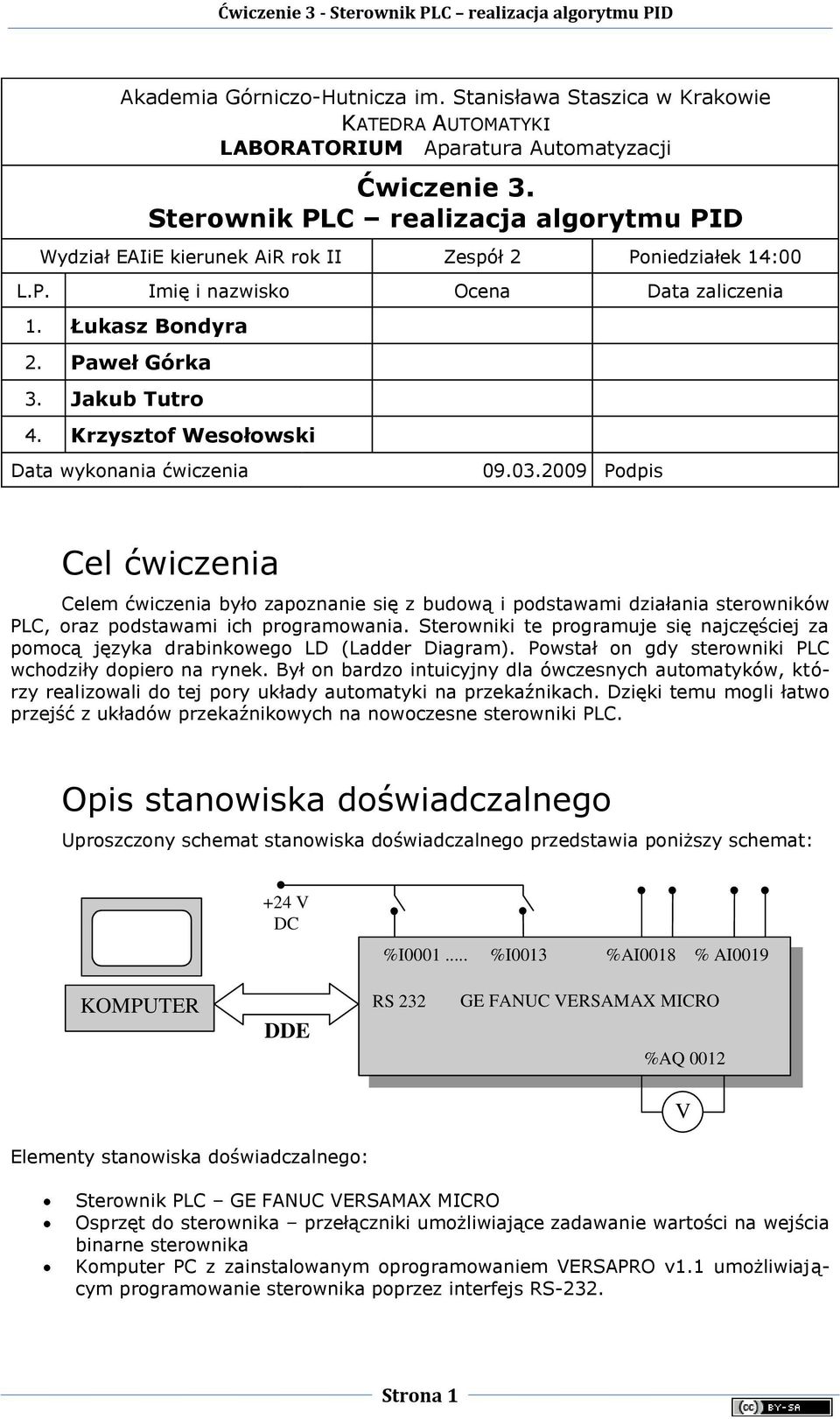 Krzysztof Wesołowski Data wykonania ćwiczenia 09.03.2009 Podpis Cel ćwiczenia Celem ćwiczenia było zapoznanie się z budową i podstawami działania sterowników PLC, oraz podstawami ich programowania.