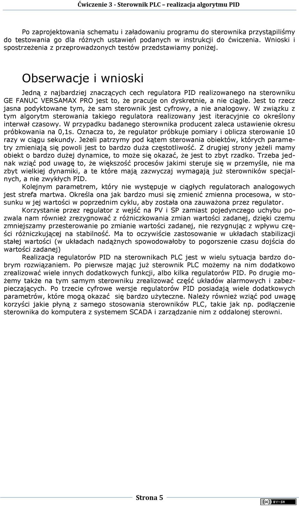 Obserwacje i wnioski Jedną z najbardziej znaczących cech regulatora PID realizowanego na sterowniku GE FANUC VERSAMAX PRO jest to, że pracuje on dyskretnie, a nie ciągle.